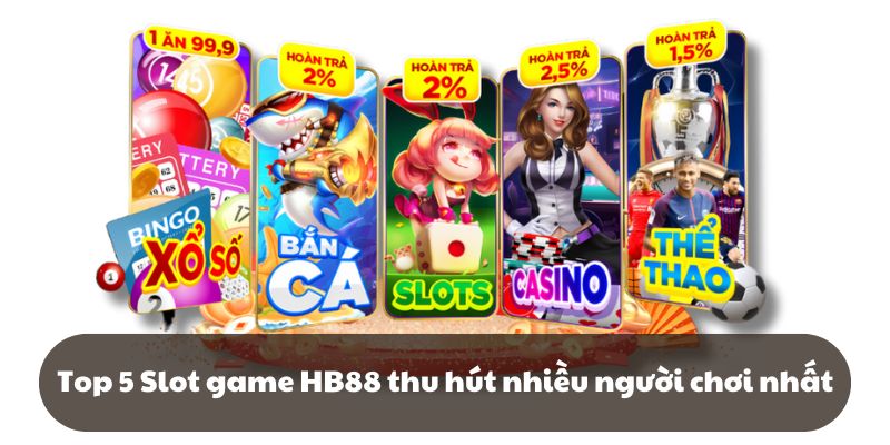 Top 5 Slot game HB88 thu hút nhiều người chơi nhất