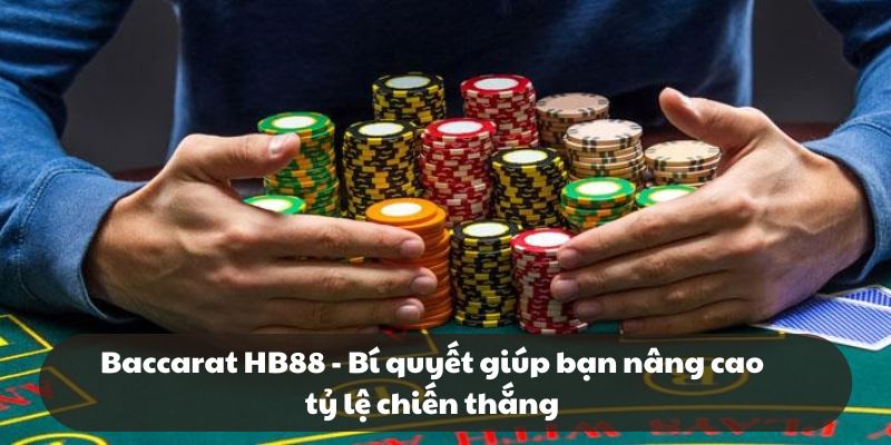 Baccarat HB88 – Bí quyết giúp bạn nâng cao tỷ lệ chiến thắng