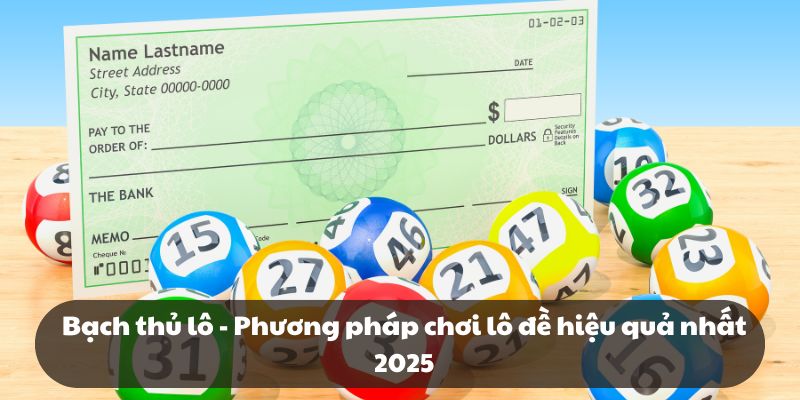 Bạch thủ lô – Phương pháp chơi lô đề hiệu quả nhất 2025