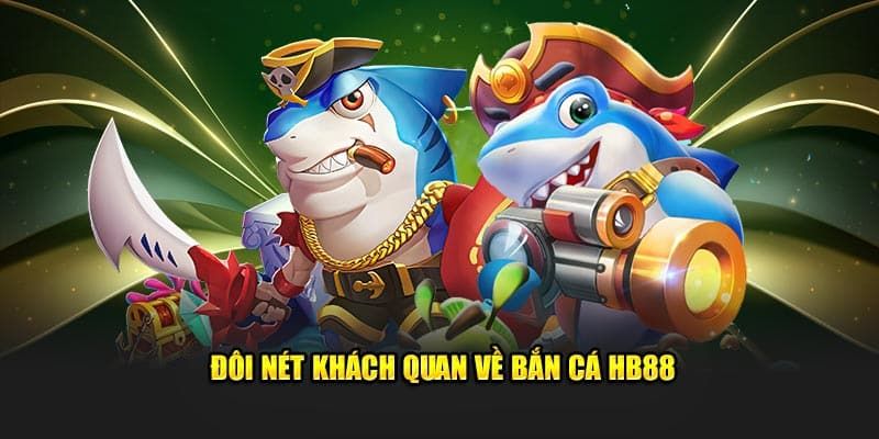 Tìm hiểu sơ lược về sảnh game bắn cá tại HB88