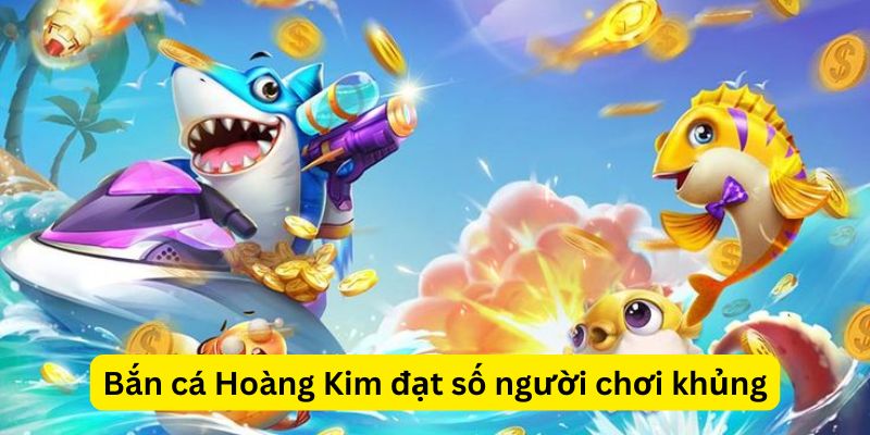 Bắn cá hoàng kim tạo nên những kỳ tích mới cho bộ môn giải trí trực tuyến