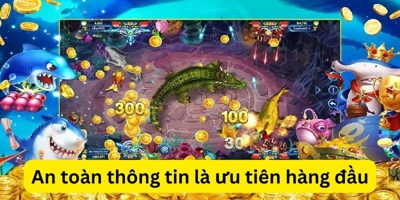 Đem sự an toàn thông tin của người dùng làm ưu tiên hàng đầu