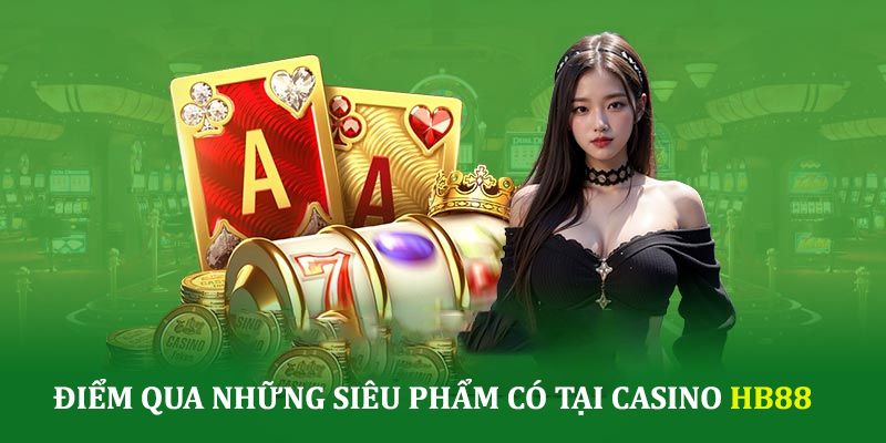 Danh sách các tựa game hấp dẫn không thể bỏ qua tại casino HB88