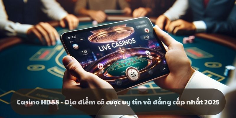 Casino HB88 – Địa điểm cá cược uy tín và đẳng cấp nhất 2025