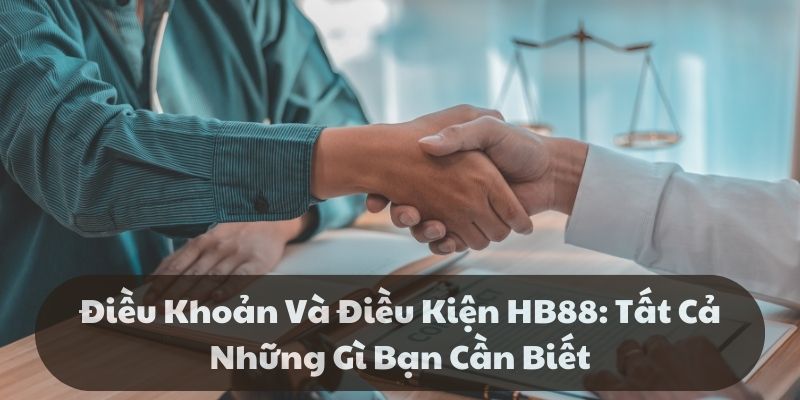 Điều khoản và điều kiện hb88: Tất cả những gì bạn cần biết