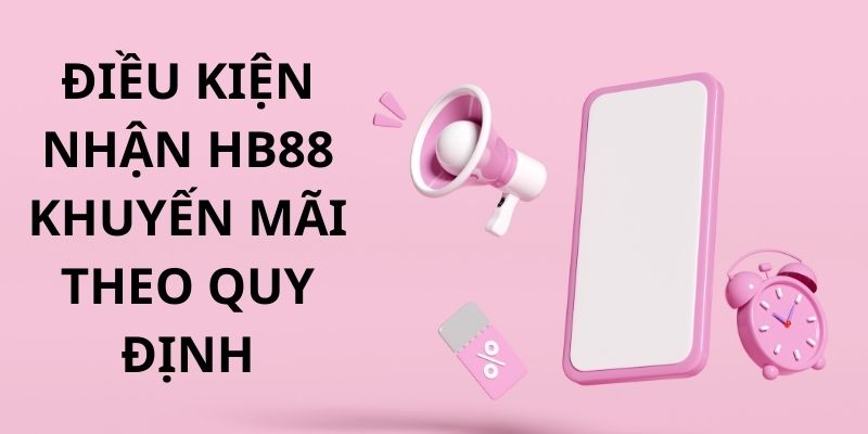 Điều kiện tham gia nhận thưởng các sự kiện của nhà cái HB88