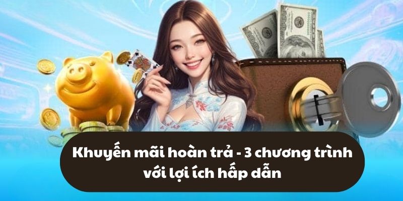 Khuyến mãi hoàn trả – 3 chương trình với lợi ích hấp dẫn