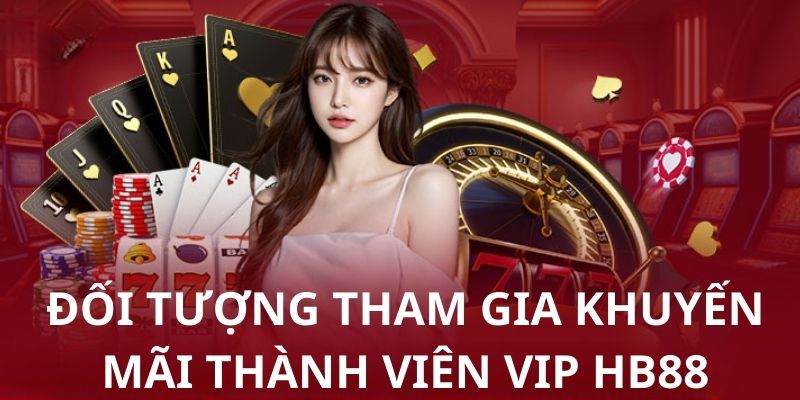 Đối tượng quy định được phép tham gia khuyến mãi VIP