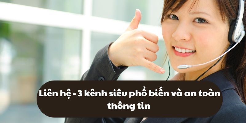 Liên hệ - 3 kênh siêu phổ biến và an toàn thông tin