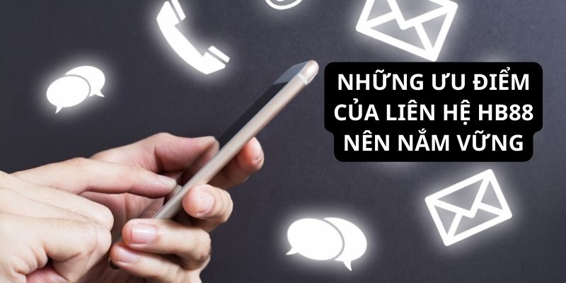 Những điểm nổi bật của liên hệ HB88 mà mọi thành viên cần nắm vững