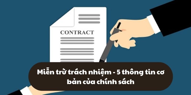 Miễn trừ trách nhiệm - 5 thông tin cơ bản của chính sách