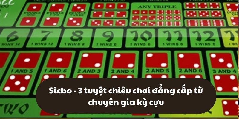 Sicbo - 3 tuyệt chiêu chơi đẳng cấp từ chuyên gia kỳ cựu