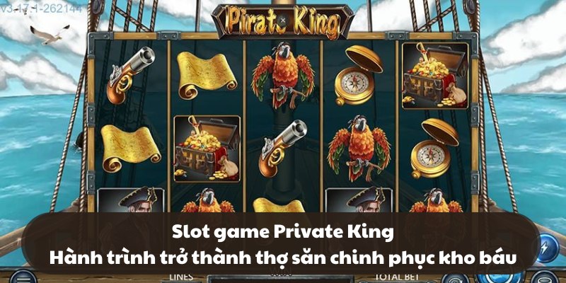 Slot game Private King – Hành trình trở thành thợ săn chinh phục kho báu